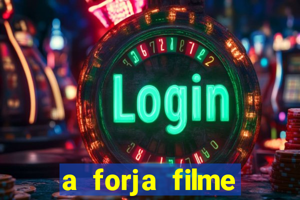 a forja filme completo dublado topflix